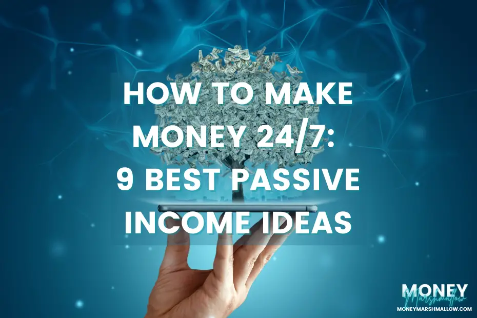 Make money 24/7 Best passive income ideas