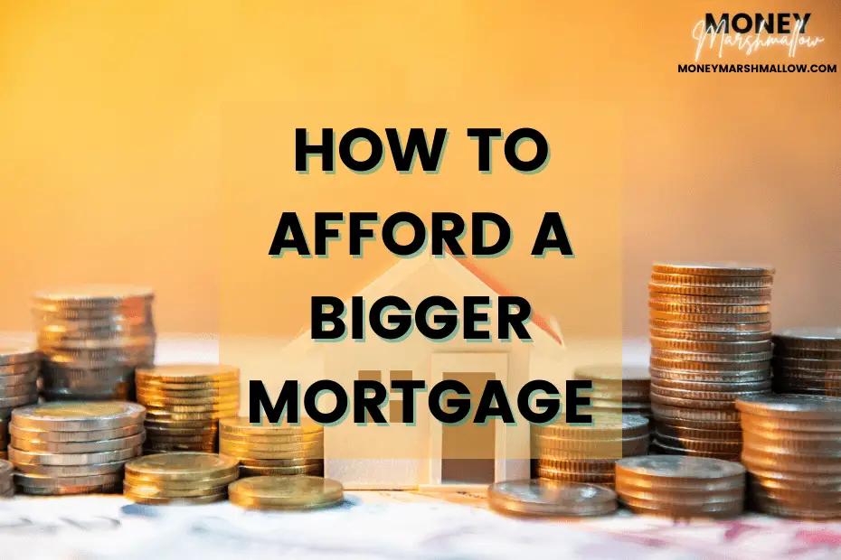How to afford a bigger mortgage