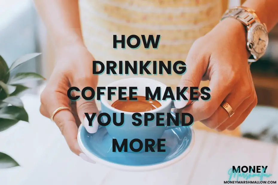 How drinking coffee makes you spend more
