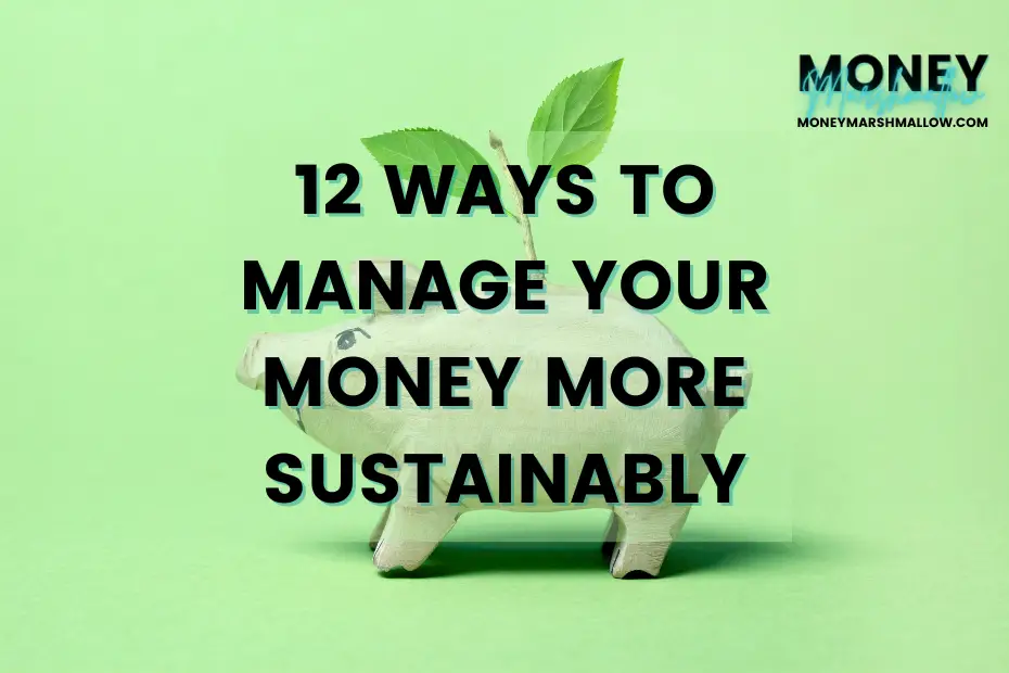 12 ways to manage your money more sustainably