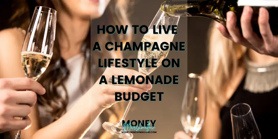 How to live a champagne lifestyle on a lemonade budget